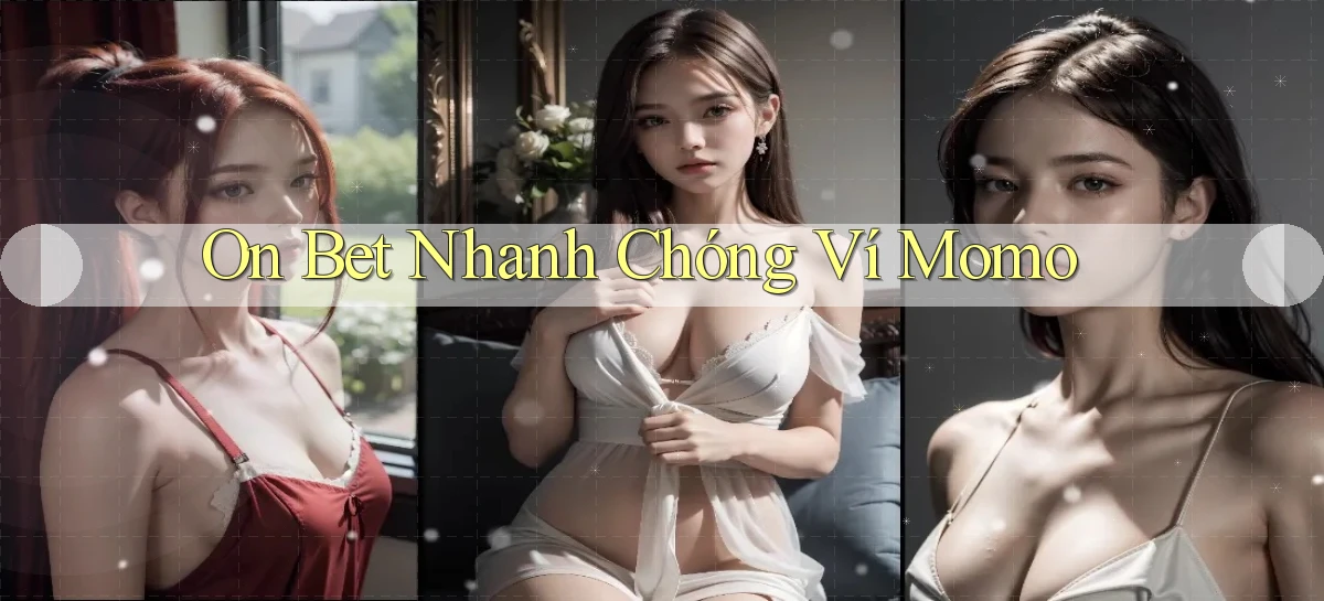 on bet nhanh chóng ví momo