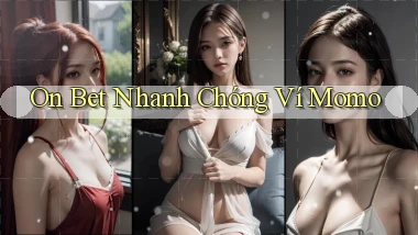on bet nhanh chóng ví momo