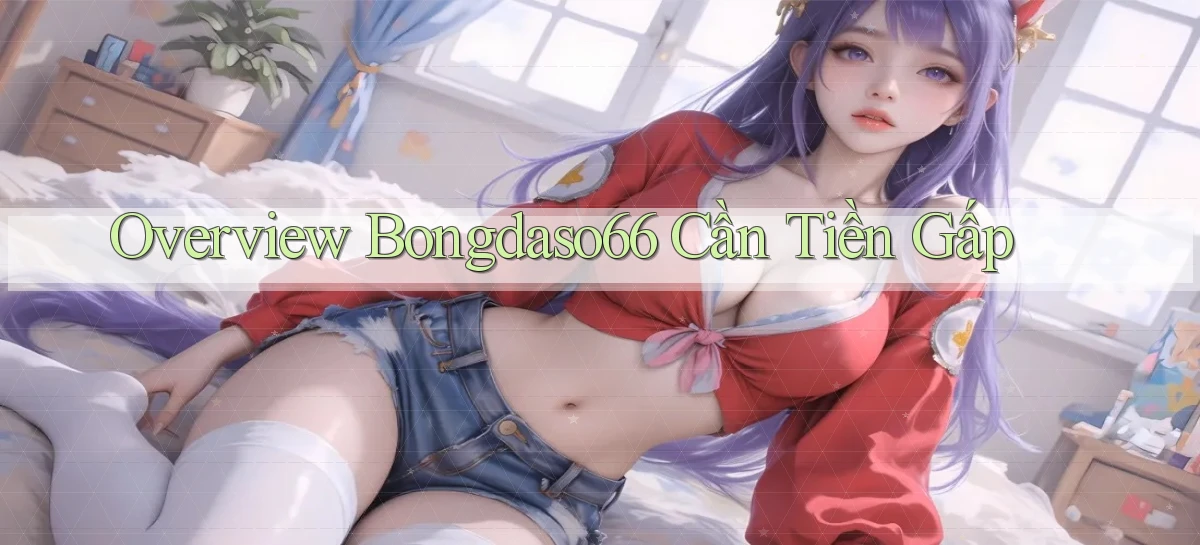 overview bongdaso66 cần tiền gấp