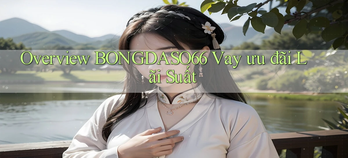 overview bongdaso66 vay ưu đãi lãi suất