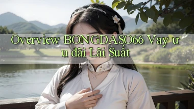 overview bongdaso66 vay ưu đãi lãi suất