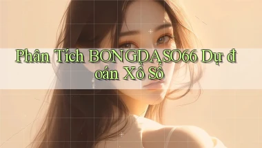phân tích bongdaso66 dự đoán xổ số