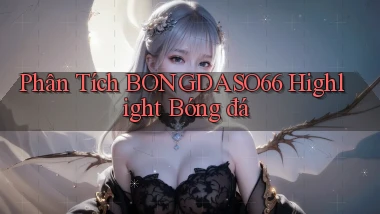 phân tích bongdaso66 highlight bóng đá