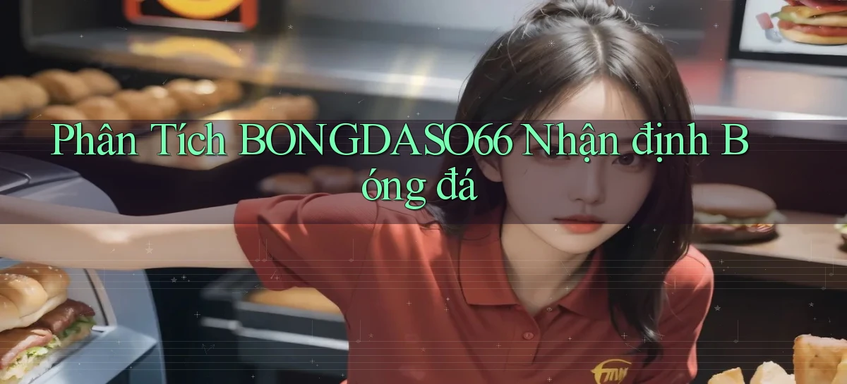 phân tích bongdaso66 nhận định bóng đá