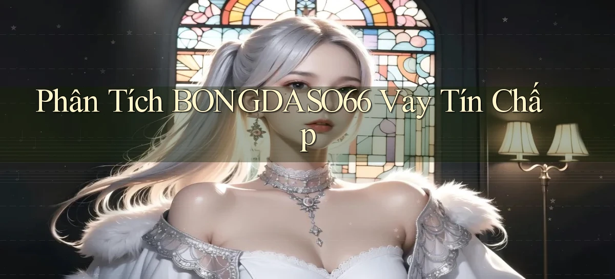 phân tích bongdaso66 vay tín chấp