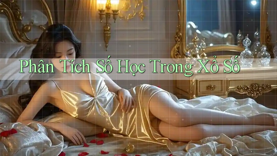 Phân Tích Số Học Trong Xổ Số
