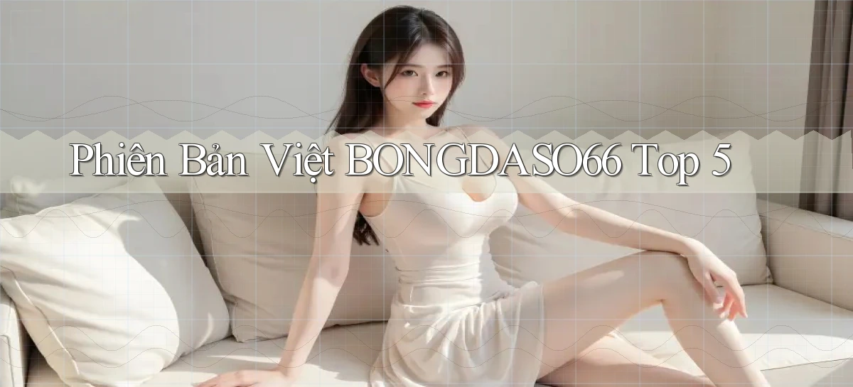 phiên bản việt bongdaso66 top 5