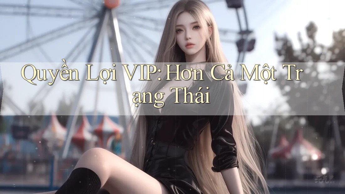 Quyền Lợi VIP: Hơn Cả Một Trạng Thái Quyền Lợi VIP: Hơn Cả Một Trạng Thái