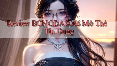 review bongdaso66 mở thẻ tín dụng