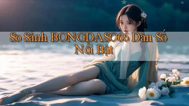 so sánh bongdaso66 dàn số nổi bật