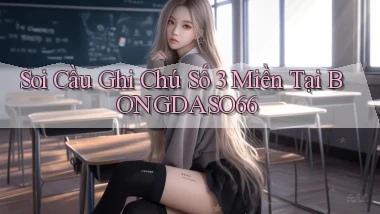 soi cầu ghi chú số 3 miền tại bongdaso66