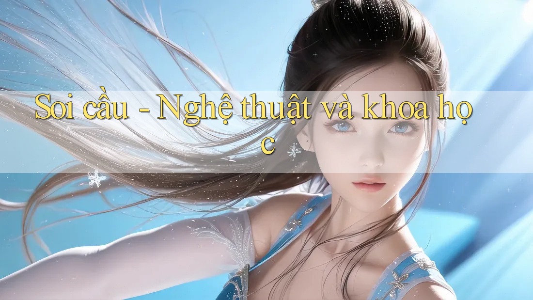 Soi cầu - Nghệ thuật và khoa học