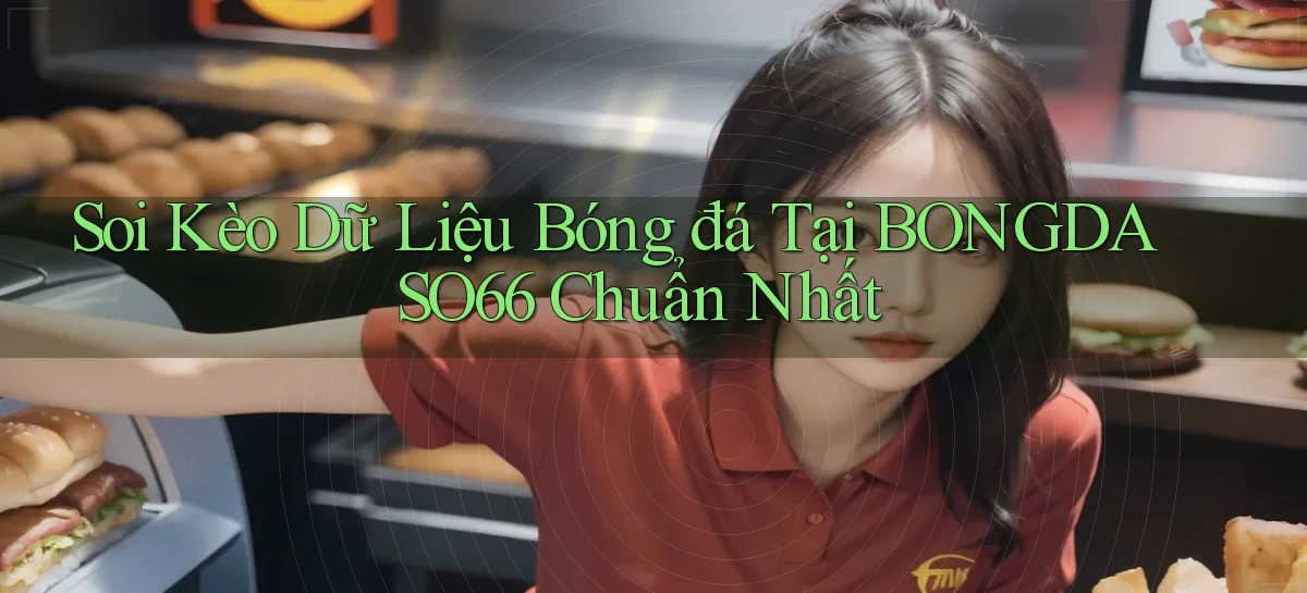 soi kèo dữ liệu bóng đá tại bongdaso66 chuẩn nhất