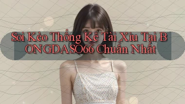 soi kèo thống kê tài xỉu tại bongdaso66 chuẩn nhất