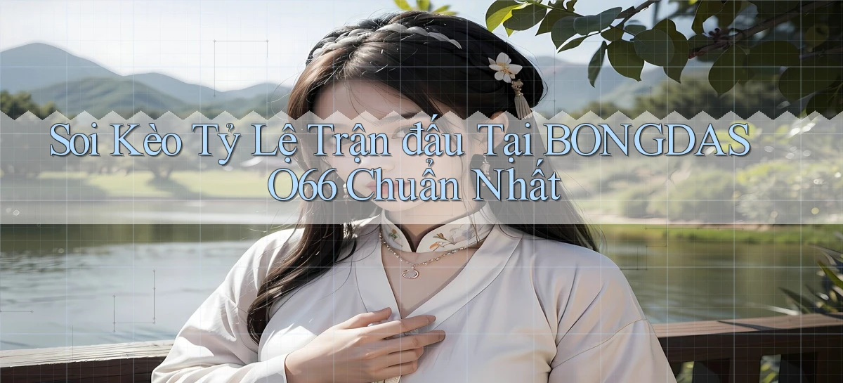 soi kèo tỷ lệ trận đấu tại bongdaso66 chuẩn nhất