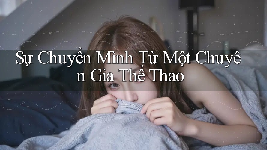 Sự Chuyển Mình Từ Một Chuyên Gia Thể Thao