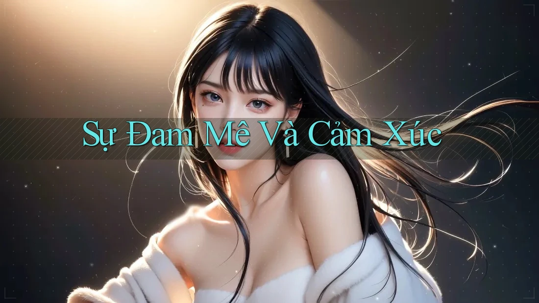 Sự Đam Mê Và Cảm Xúc
