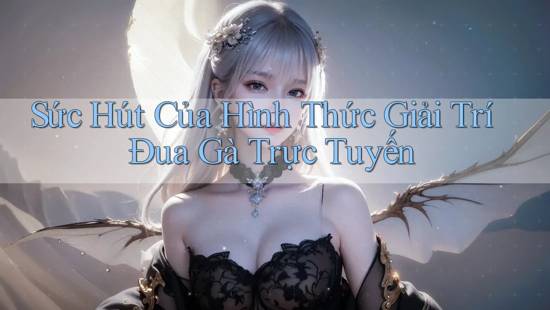 Sức Hút Của Hình Thức Giải Trí Đua Gà Trực Tuyến