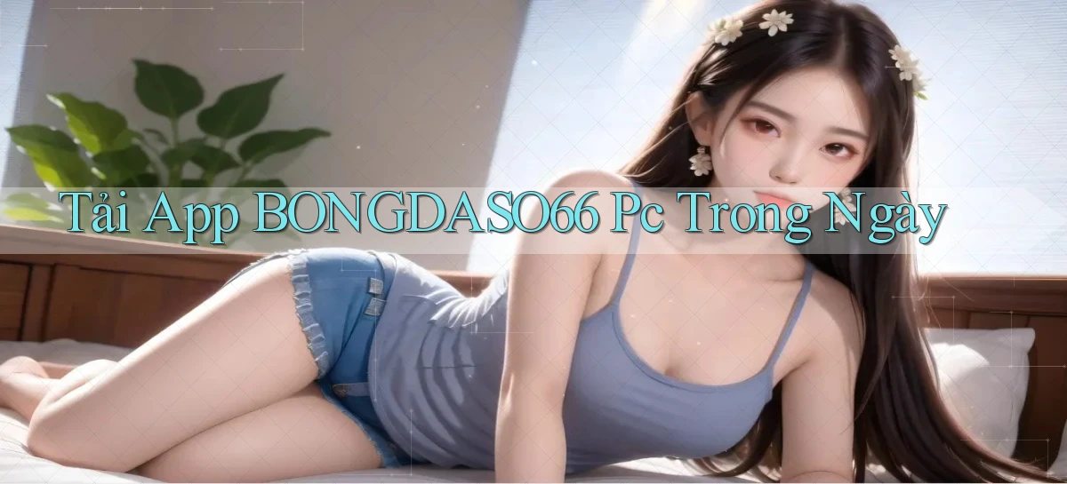 tải app bongdaso66 pc trong ngày