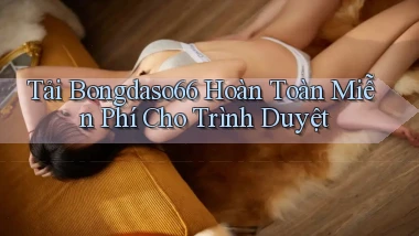 tải bongdaso66 hoàn toàn miễn phí cho trình duyệt