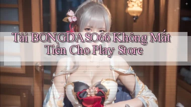 tải bongdaso66 không mất tiền cho play store