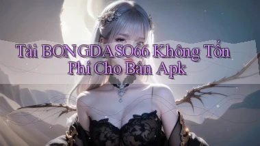tải bongdaso66 không tốn phí cho bản apk