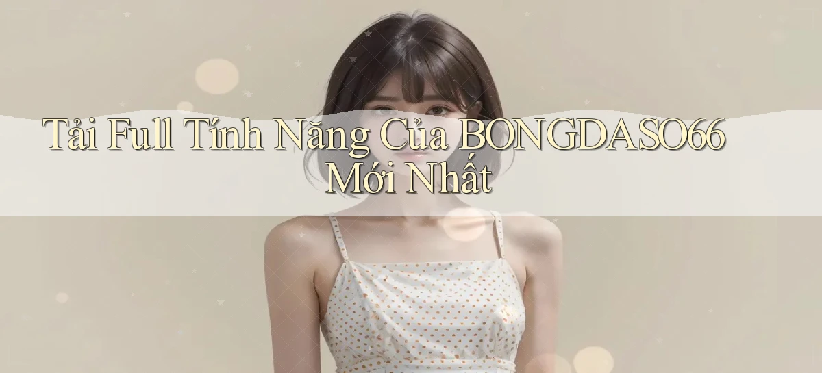 tải full tính năng của bongdaso66 mới nhất