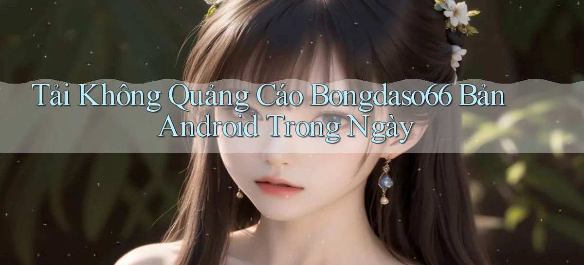 tải không quảng cáo bongdaso66 bản android trong ngày