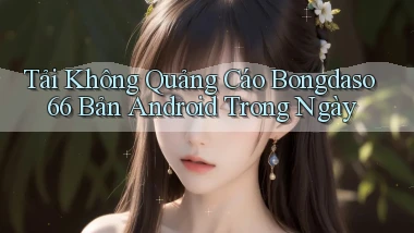 tải không quảng cáo bongdaso66 bản android trong ngày