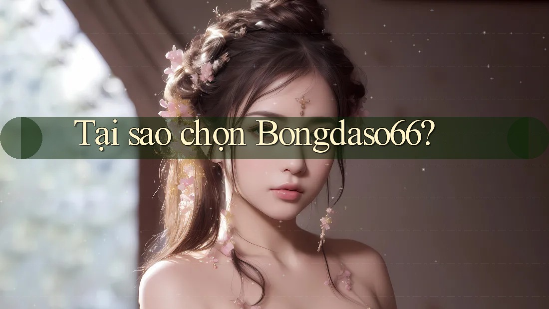 Tại Sao Chọn BongDaSO66?