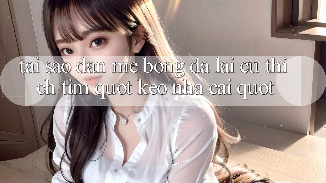 Tại sao dân mê bóng đá lại cứ thích tìm " kèo nhà cái" ? Tại sao dân mê bóng đá lại cứ thích tìm " kèo nhà cái" ?