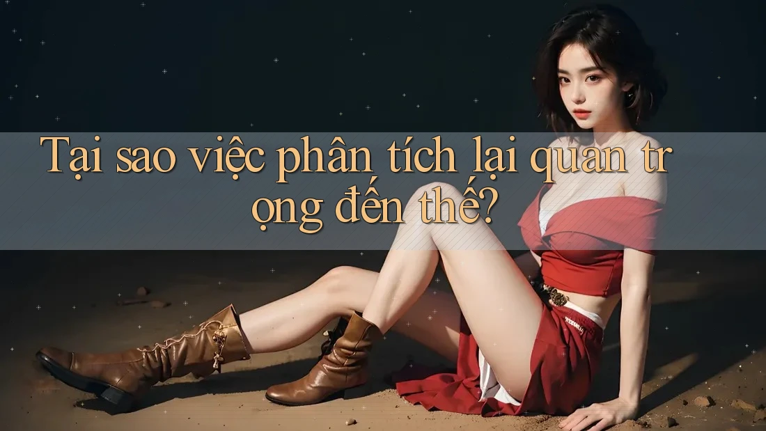 Tại sao việc phân tích lại quan trọng đến thế?