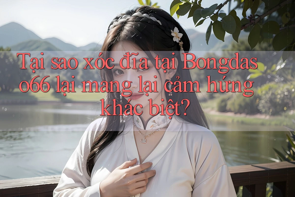 Tại sao xóc đĩa tại Bongdaso66 lại mang lại cảm hứng khác biệt? Tại sao xóc đĩa tại Bongdaso66 lại mang lại cảm hứng khác biệt?
