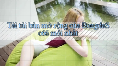 tải tải bản mở rộng của bongdaso66 mới nhất