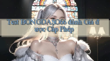 test bongdaso66 đánh giá được cấp phép