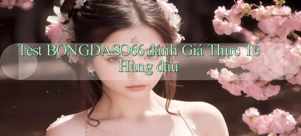 test bongdaso66 đánh giá thực tế hàng đầu