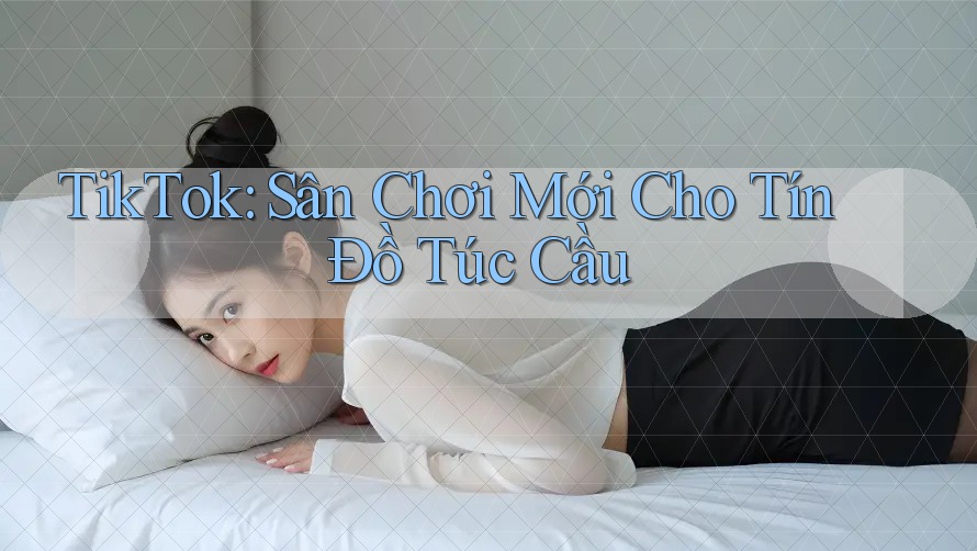 TikTok: Sân Chơi Mới Cho Tín Đồ Túc Cầu TikTok: Sân Chơi Mới Cho Tín Đồ Túc Cầu