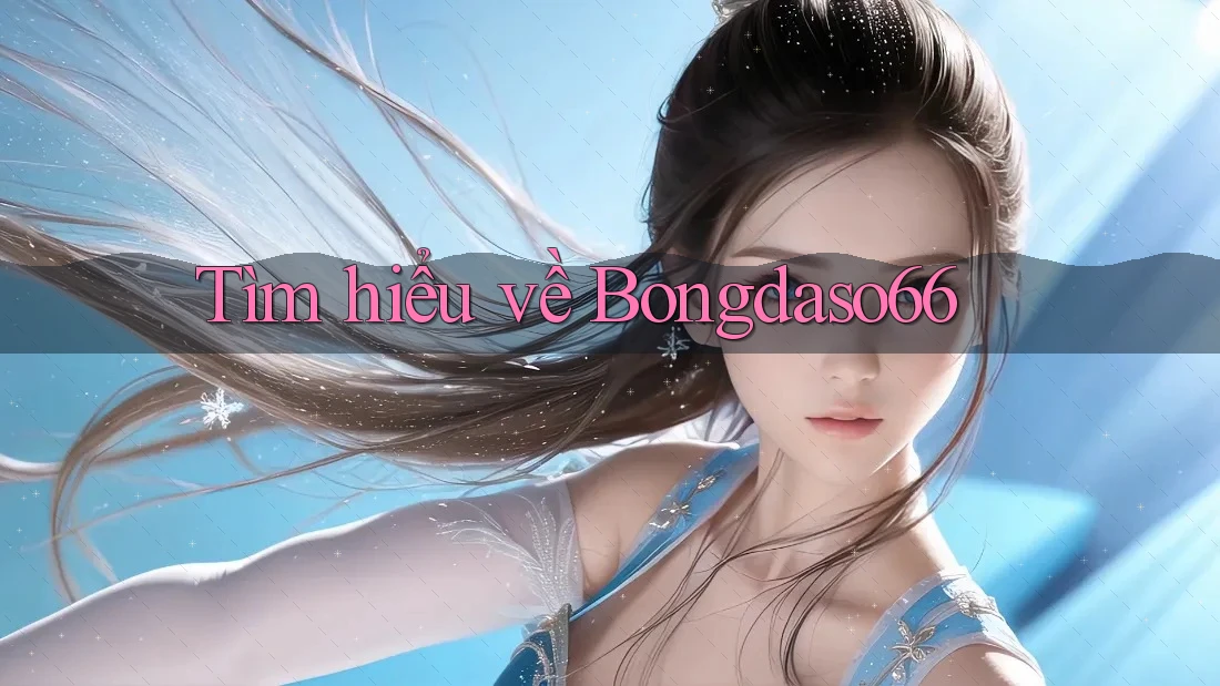 Tìm hiểu về Bongdaso66