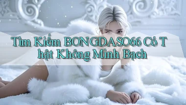 tìm kiếm bongdaso66 có thật không minh bạch
