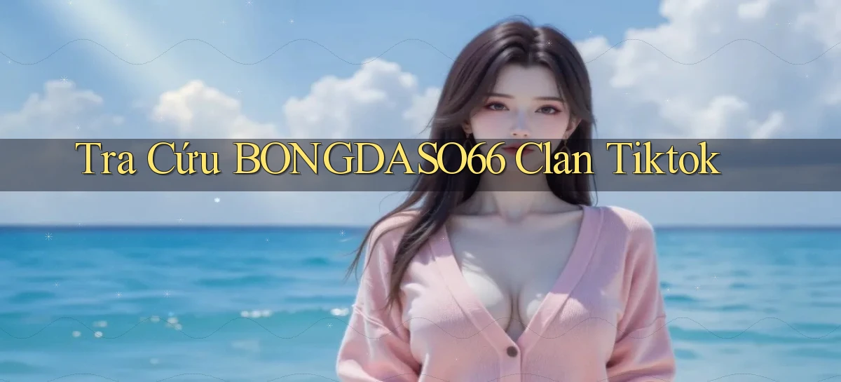 tra cứu bongdaso66 clan tiktok