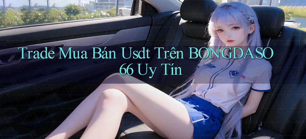 trade mua bán usdt trên bongdaso66 uy tín