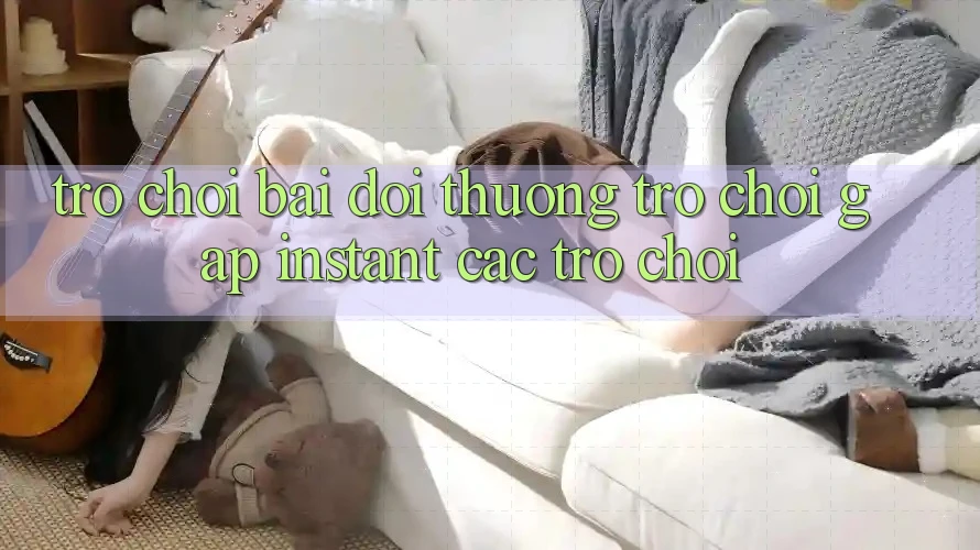 Trò chơi bài đổi thưởng & Trò chơi gấp (Instant Các trò chơi)