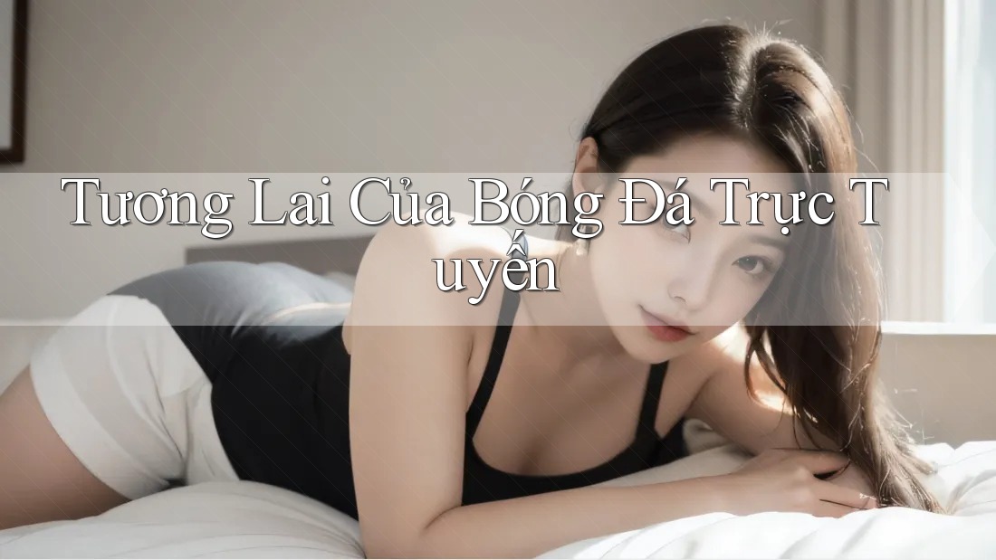 Tương Lai Của Bóng Đá Trực Tuyến