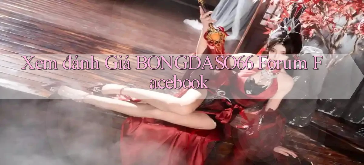 xem đánh giá bongdaso66 forum facebook