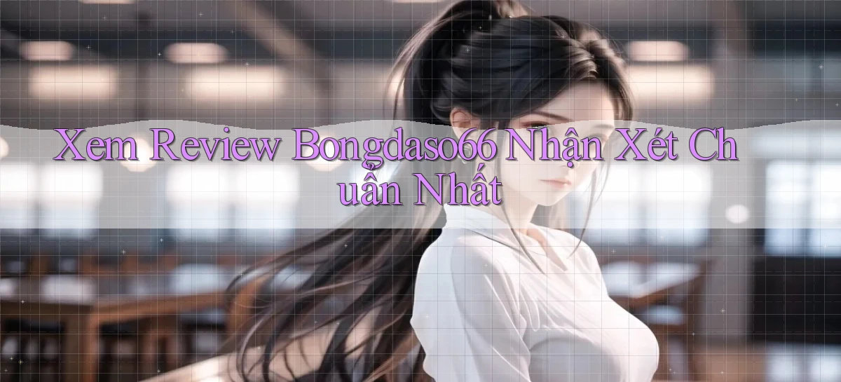 xem review bongdaso66 nhận xét chuẩn nhất