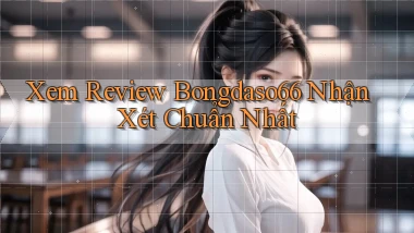 xem review bongdaso66 nhận xét chuẩn nhất